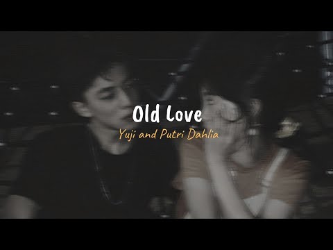 Yuji & Putri Dahlia - Old Love (Slowed, reverb + lyrics)