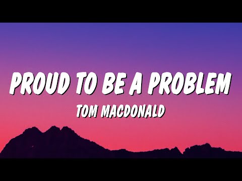 Tom MacDonald - Proud To Be A Problem (Lyrics)