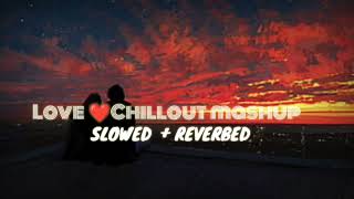 Love❤ chillout mashup | Slowed + reverbed | lofi song listen and chillout |
