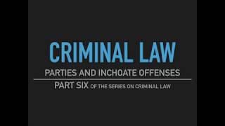 Criminal Law - Part Six: Parties and Inchoate Offenses
