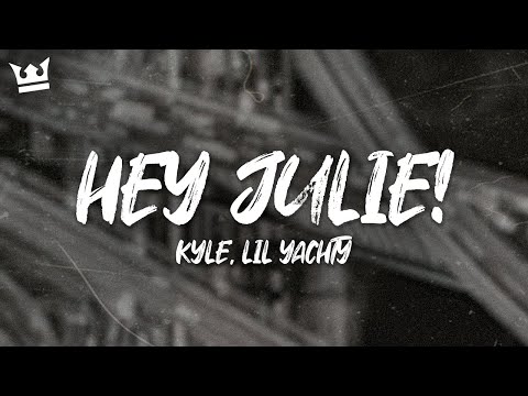 KYLE - HEY JULIE! (FEAT. LIL YACHTY) (LYRICS)