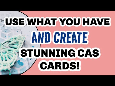 USE WHAT YOU HAVE!!! CREATE STUNNING CAS CARDS!