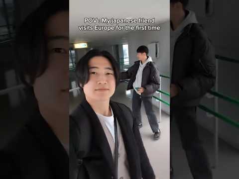 POV: My Japanese friend visits Europe for the first time