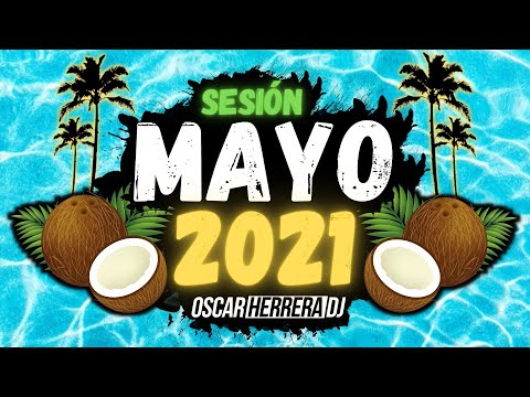 Sesion MAYO 2021 MIX 🥥🌴 (Reggaeton, Comercial, Trap, Flamenco, Dembow) Oscar Herrera DJ