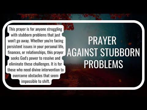 Prayer against Stubborn Problems -Stubborn Problems Must Die