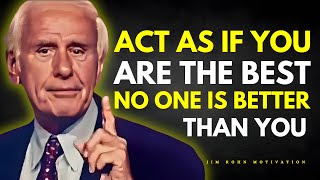 ACT AS IF YOU ARE THE BEST, NO ONE IS BETTER THAN YOU   Jim Rohn Motivation