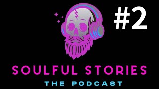 SOULFUL STORIES PODCAST | Talking About Our Latest Investigations | EPISODE 2