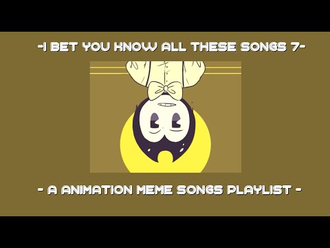 I bet you know all these songs || An animation meme community playlist || Part 7