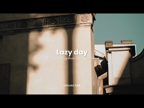 Lazy day / Chill & Relaxing Music for a Calm Mood