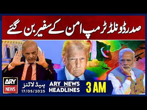 Pakistan India Ceasefire Updates | Trump in Action | ARY News 3 AM Headlines | 17th May 2025