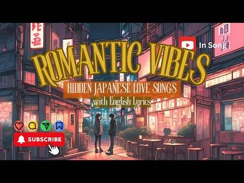Romantic Vibes Hidden Japanese Love Songs with English Lyrics ✨💕 Perfect for Falling in Love