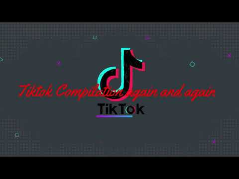 Tiktok Compilation again and again