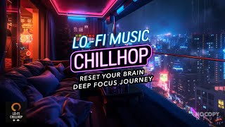 Reset Your Brain with Lo-Fi Chillhop | Deep Focus Journey