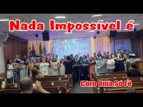 NADA IMPOSSÍVEL É  À CAPELA - CORAL UMA SÓ FÉ  (Amigos)