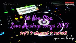 8d Non Stop Love Mashup Songs 2023 | Feel the Love Mashup | Lofi Songs | Slowed and Reverb