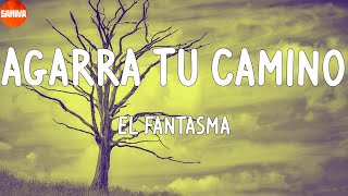 El Fantasma - Agarra Tu Camino (Lyrics)