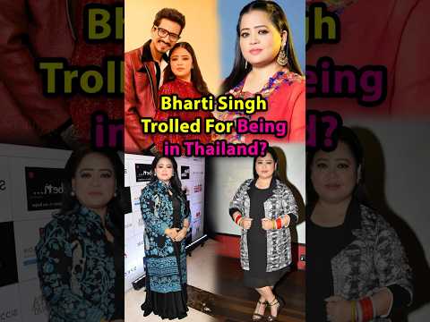 Bharti Singh Trolled For Being in Thailand? #bhartisingh #comedian #troll #actress #thailand