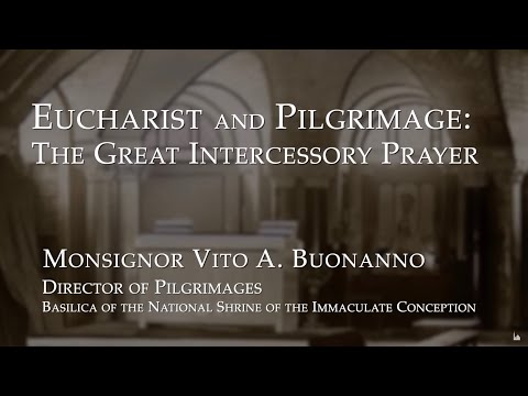 Heritage Talks - Eucharist and Pilgrimage: The Great Intercessory Prayer - Msgr. Vito Buonanno