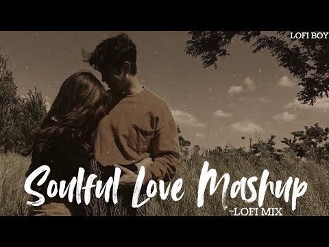 Soulful Love Mashup | Arijit Singh | Anuv Jain | Vishal Mishra | Lofi Mix | Lofi Boy