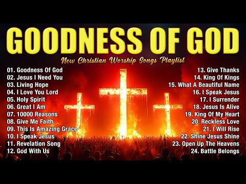 Top Praise and Worship Songs 2025 Playlist - Nonstop Christian Gospel Songs - Goodness Of God