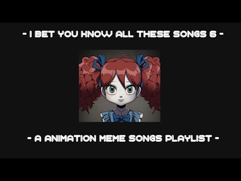I bet you know all these songs || An animation meme community playlist || Part 6