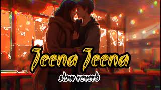 Jeena jeena Slow Reverb Mind 😌 😌Lofi Song l #arijitsingh #soultouching