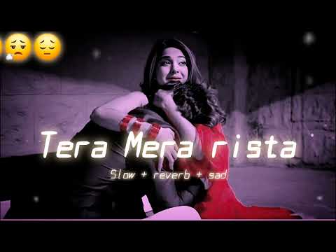 TERA MERA RISTA PURANA | SAD LO-FI SONG | EMOTIONAL BROKEN HEART 💔 LO-FI | SLOW + REVERB #lofi #love