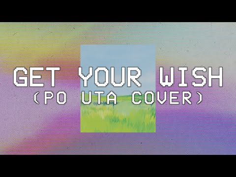 Get Your  Wish (Po-uta ETHEREAL Cover)