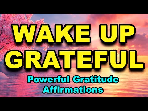 Wake Up Grateful | Start Your Day With Positivity | Powerful Gratitude Affirmations for Abundance