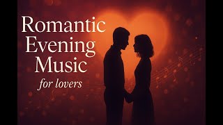 #Романтика #Romance #МузыкаДляВлюбленных #RomanticMusic#LoveSongs#EveningMusic#dinnermusic#MoodMusic
