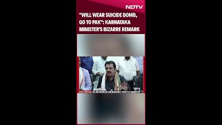 Karnataka News | Karnataka Minister's Bizarre Remark: "Will Wear Suicide Bomb, Go To Pak"