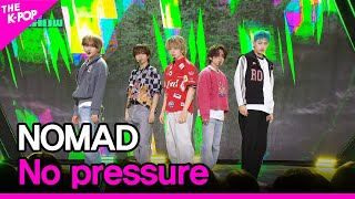 NOMAD, No pressure (노매드, No pressure) [THE SHOW 240305]