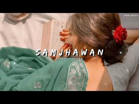 samjhawan _(slowed +reverb) Arjit singh | Soul music #slowedreverb #samjhawan #arjitsingh