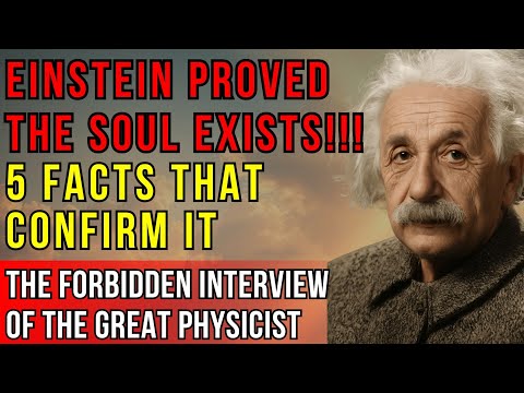 BANNED INTERVIEW of Albert Einstein — 5 Facts About the Existence of the Soul