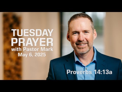 Look Deeper Than the Smile | Tuesday Prayer with Pastor Mark (5/6/2025)