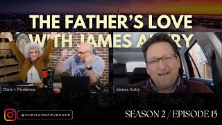 The Father’s Love with James Autry - Together We Build With Chris Behnke + Prudence O'Haire