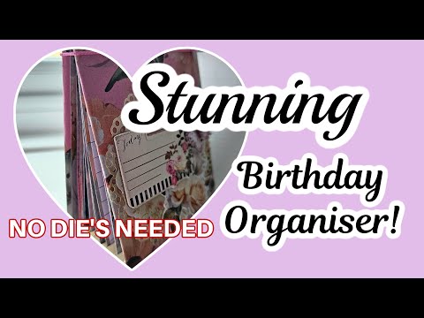 STUNNING Birthday Organiser!! NO DIES NEEDED!