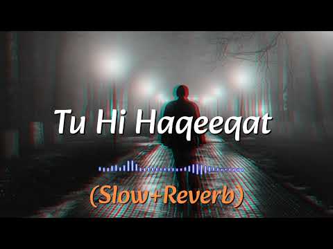 Tu Hi Haqeeqat [Slow-Reverb] #pritam #javedali #shadab #trending #viralvideo #lofi #slowedandreverb