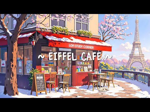 Eiffel Cafe 🌸 Spring Mood With Gentle Lofi Hip Hop to Study/Work/Relax [ chill beats - lofi songs ]