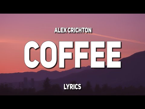 Alex Crichton - Coffee (Lyrics)