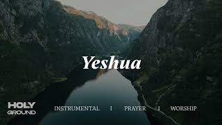 Yeshua: Instrumental Soaking Worship | Prayer & Meditation Song
