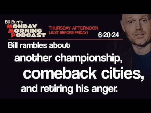 Thursday Afternoon Monday Morning Podcast 6-20-24 | Bill Burr