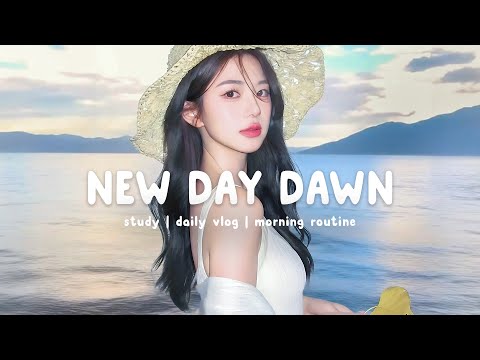 New Day Dawn 🌅 Uplifting Songs to Start Your Morning Right ~ Morning Playlist | Chill Life Music