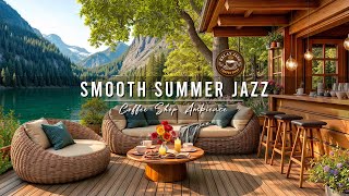 Peaceful Cafe Jazz ☕ Smooth Summer Jazz Music In Calm Lakeside Ambience for Relaxing, Chill Out