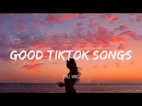 Good Tiktok Songs   Chill Vibes 1