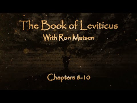The Book of Leviticus Chapters 8-10 - Biblical Overview with Ron Matsen