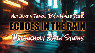 The Ultimate Melancholy Rain Synth Experience - Not Just a Track. It's a Whole Vibe.