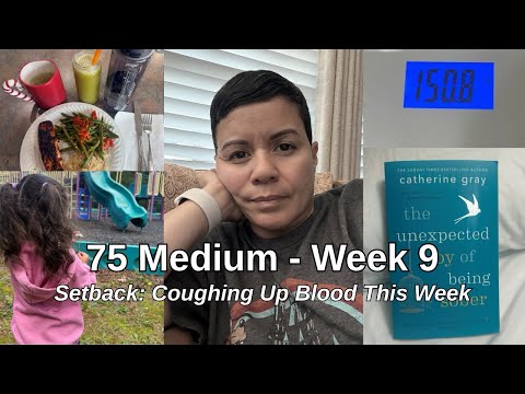 75 Medium Week 9 Setback  | Coughing Up Blood, Disrupted Routine & Still Showing Up!!
