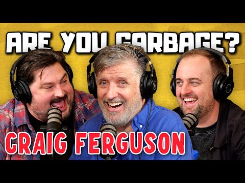 Craig Ferguson! | Are You Garbage Comedy Podcast