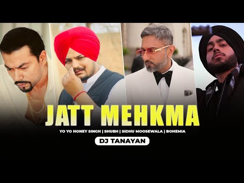 Jatt Mehkma (Yo Yo Honey Singh X Bohemia X Shubh X Sidhu Moosewala) Mashup | DJ Tanayan |